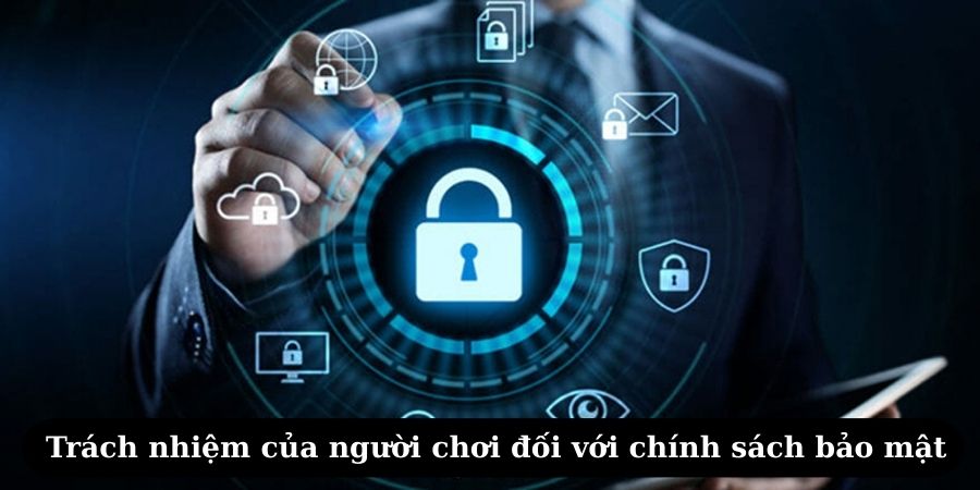Trách nhiệm của người chơi đối với chính sách bảo mật